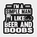 I'm A Simple Man I Like Beer and Boobs Sticker | Vinyl | Decal for Car Bumper, Window, Laptop, Water Bottle, Books Etc |Waterproof| 5"