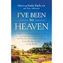I've Been to Heaven: The True Story of a Husband's Supernatural Near-Death Experience of the Afterlife, His Wife's Prayer That Brought Him Back, and God's Message of Hope for the World