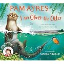 I am Oliver the Otter: A Tale from our Wild and Wonderful Riverbanks: 1 (Pam Ayres Animal Stories)