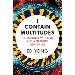 i contain multitudes the microbes within us and a grander view of life