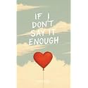 If I Don’t Say It Enough