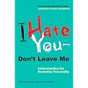 I Hate You--Don't Leave Me: Understanding the Borderline Personality