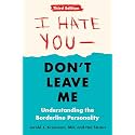 I Hate You--Don't Leave Me: Third Edition: Understanding the Borderline Personality