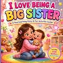 I Love Being a Big Sister: A Sweet Follow-Up to I Am a Big Sister Now | Storybook & Bonus Activities for Ages 2–5 (Little Star Nest Big Sister Series)