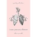 I Saw You As A Flower: A Poetry Collection