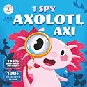 I-Spy Fun Adventures of Axolotl Axi: Find fish, jellyfish, turtles, and more in a search-and-find journey! (i spy books for kids 3-5)