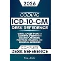 ICD-10-CM Desk Reference: A Quick-Access Guide to Accurate ICD-10-CM Coding with Clear Explanations, Practical Examples, and Essential Guidelines