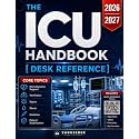 THE ICU HANDBOOK [DESK REFERENCE]: A Practical Critical Care Guide for Fast ICU Decisions, Emergency Management, Hemodynamic Support, Ventilation, Sepsis, Shock, Sedation, and Patient Stabilization