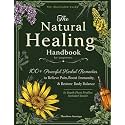 The Illustrated Natural Healing Handbook: 100+ Powerful Herbal Remedies to Relieve Pain, Boost Immunity & Restore Total Body Balance