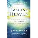 Imagine Heaven: Near-Death Experiences, God's Promises, and the Exhilarating Future That Awaits You