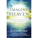 Imagine Heaven: Near-Death Experiences, God's Promises, and the Exhilarating Future That Awaits You | A Spiritual Exploration of Life, Purpose, and Eternal Hope in the Face of Death and Grief