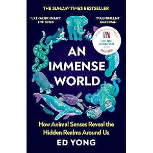 an immense world discover how animals perceive the world and see nature as you never have before