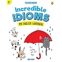 Incredible Idioms (Fun with English): My English Workbook