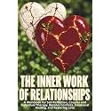 The Inner Work of Relationships: A Workbook for Self-Reflection, Couples and Individual Therapy, Resolve Conflicts, Emotional Healing, and Restoring Love