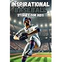 Inspirational Baseball Stories for Kids: 30 History about Tales of Teamwork, Perseverance, and Life Lessons on the Field, stories for boys 8-12,