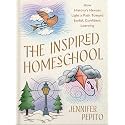 The Inspired Homeschool: Lessons from 10 Home-Educated Heroes for Confident, Faith-Filled Learning at Home