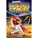 Inspiring Baseball Stories for Kids: 14 Incredible Baseball Tales with Lessons in Courage & Mental Toughness for Young Sports Fans