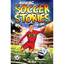 Inspiring Soccer Stories for Kids: 14 Incredible Soccer Tales with Lessons in Courage & Mental Toughness for Young Sports Fans