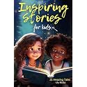 Inspiring Stories For Kids: 21 Amazing Tales to Ignite Self-Confidence, Encourage Bravery, Empower Fearlessness and Cultivate Unshakable Self-Belief (Inspiring Stories for Children)