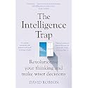 The Intelligence Trap: Revolutionise your Thinking and Make Wiser Decisions