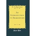 An Introduction to Shakespeare (Classic Reprint)
