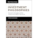 Investment Philosophies: Successful Strategies and the Investors Who Made Them Work (Wiley Finance)