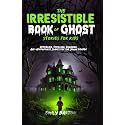 The Irresistible Book of Ghost Stories for Kids: Appealing, Thrilling, Engaging, Age-Appropriate Scares for the Younger Reader