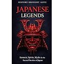 Japanese Legends: Samurai, Spirits, Myths & the Sacred Stories of Japan