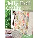 Jelly Roll Quilts: The Perfect Guide to Making the Most of the Latest Strip Rolls