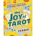 The Joy of Tarot: Reading the Cards with Daring and Delight
