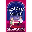 Just Date and See: A laugh-out-loud forced proximity, blind dating romantic comedy from MULTI-MILLION-COPY BESTSELLER Portia MacIntosh