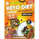 Keto Diet Cookbook for Beginners: 30-Minute,2000 Days of Low-Carb Recipes with a 30-Day Meal Plan and Easy Shopping Lists to Support Healthy Living
