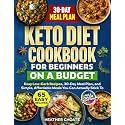 Keto Diet Cookbook for Beginners on a Budget: 7 Carbs Or Less Easy Recipes, 30-Day Meal Plan, and Simple, Affordable Meals You Can Actually Stick To