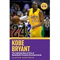 Kobe Bryant: The Inspiring Story of One of Basketball's Greatest Shooting Guards (Basketball Biography Books)