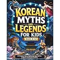 Korean Myths and Legends for Kids: 24 Timeless Tales of Dokkaebi, Tiger Spirits, Dragons, and Korean Folklore (World Mythology Stories)