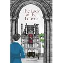 The Lady at the Louvre: A Historical Novel of Courage, Resistance, and Priceless Art — Inspired by the True Story of a Female Spy in WW2 Paris