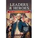 Leaders & Heroes of the American Revolution: Inspiring Lives, Bold Ideas, and the Journey That Transformed Colonies into a Country (Kids Discovering America)