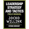 Leadership Strategy and Tactics: Learn to Lead Like a Navy SEAL, from the Bestselling Author of 'Extreme Ownership' and 'The Dichotomy of Leadership'