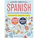 Learn Medical Spanish For Healthcare Professionals: 7 Books in 1: Speak Medical Spanish in 30 Days!