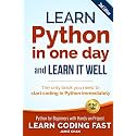 Learn Python in One Day and Learn It Well: Python for Beginners With Hands-on Project: Python for Beginners with Hands-on Project. The only book you ... 1 (Learn Coding Fast with Hands-On Project)