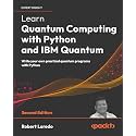 Learn Quantum Computing with Python and IBM Quantum - Second Edition: Write your own practical quantum programs with Python