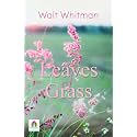 Leaves of Grass by Walt Whitman: A Collection of Inspirational Poems Celebrating Life and Nature by Walt Whitman