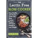 The Lectin Free Slow Cooker: Easy,Healthy and Yummy Lectin Free Slow Cooker Recipes For Smart People to Lose Weight