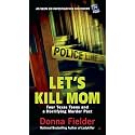 Let's Kill Mom: Four Texas Teens and a Horrifying Murder Pact