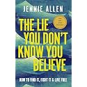 The Lie You Don't Know You Believe: How to Find It, Fight It, and Live Free