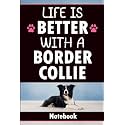 Life Is Better With a Border Collie: Blank Lined Notebook with 60 Fun Border Collie Facts and Quotes | Gift for Border Collie Lovers, Border Collie Owners, and Herding Dog Fans