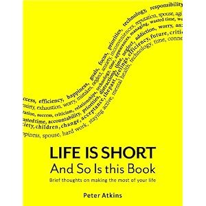 life is short and so is this book brief thoughts on making the most of your life