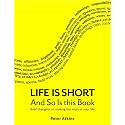 Life is Short And So Is This Book: Brief Thoughts On Making The Most Of Your Life