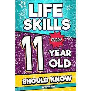 life skills every 11 year old should know an essential book for tween boys and girls to unlock their secret superpowers and be successful healthy and happy life skills every kid should know
