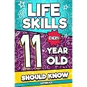 Life Skills Every 11 Year Old Should Know: An Essential Book For Tween Boys and Girls To Unlock Their Secret Superpowers and Be Successful, Healthy, and Happy (Life Skills Every Kid Should Know)